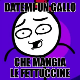 😐 DATEMI UN GALLO
CHE MANGIA
LE FETTUCCINE Meme, Italiano, Divertente, Testo, Cartone animato, Disegno telegram sticker