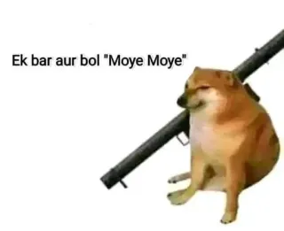 😏 Cheems Doge Ek bar aur bol "Moye Moye" cheems, doge, meme, moye moye, rocket launcher, funny, dog, threat telegram sticker