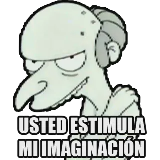 🤤 USTED ESTIMULA MI IMAGINACIÓN the simpsons, usted estimula mi imaginación, imagination, funny, mr burns, spanish telegram sticker
