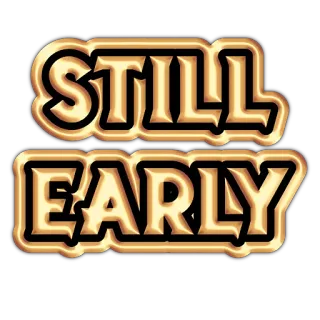 🌄 STILL EARLY 文字, 还早, 金色, 励志, 积极 telegram sticker