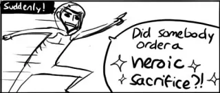🏃 Suddenly! Did somebody order a Heroic Sacrifice?! heroic sacrifice, comic, drawing, suddenly telegram sticker