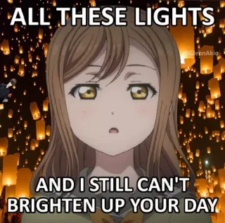 😒 ALL THESE LIGHTS
AND I STILL CAN'T BRIGHTEN UP YOUR DAY anime, lights, sad, meme telegram sticker