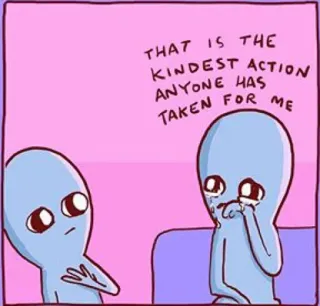 😌 THAT IS THE KINDEST ACTION ANYONE HAS TAKEN FOR ME 宇宙人, 優しい, 漫画, 涙, 感情的 telegram sticker