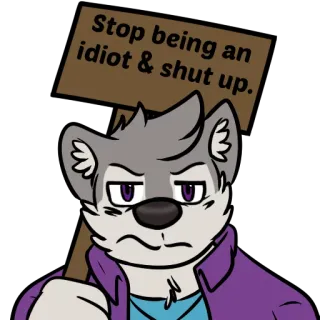 😤 Stop being an idiot & shut up. loup, dessin animé, en colère, panneau, idiot, tais-toi, offensant whatsapp sticker