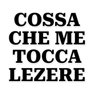 😰 COSSA
CHE ME
TOCCA
LEZERE italian, text, phrase, font, black, white telegram sticker