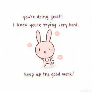 🌿 you're doing great!
I know you're trying very hard.
keep up the good work! ermutigung, hase, niedlich, positiv, motivation, kaninchen, gut gemacht whatsapp sticker