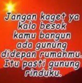 🌹 Jangan kaget ya kalo besok kamu bangun ada gunung didepan rumahmu. Itu pasti gunung rinduku. telegram sticker
