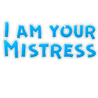 😂 I AM YOUR MISTRESS Geliebte, Dominatrix, Beziehung, Text telegram sticker