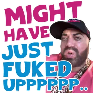 😳 MIGHT HAVE JUST FUKED UPPPPPPP... оскорбительный, мем, текст, юмор для взрослых whatsapp sticker
