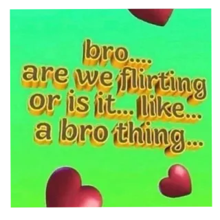 😀 bro.... are we flirting or is it... like... a bro thing... whatsapp sticker