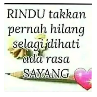 👍 RINDU takkan pernah hilang selagi dihati ada rasa SAYANG love, longing, romance, quotes, affection, heart, pencil, indonesian telegram sticker