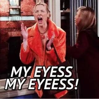 😱 MY EYESSS
MY EYEESSS! amis, yeux, cri, drôle, série télé, mème telegram sticker