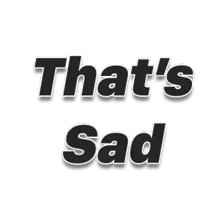 😢 That's Sad sad, emotional, statement, text, quote telegram sticker