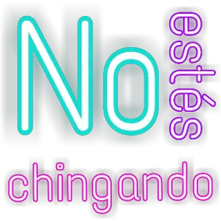 🙄 No estés chingando spanish, slang, neon, phrase, offensive whatsapp sticker