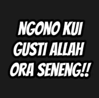 🤔 NGONO KUI
GUSTI ALLAH
ORA SENENG!! อินโดนีเซีย, ศาสนา, ข้อความ, อัลลอฮ์, พระเจ้า telegram sticker