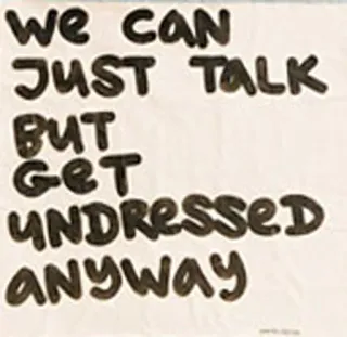 🙈 WE CAN JUST TALK BUT GET UNDRESSED ANYWAY раздевать, говорить, юмор, смешной, одежда, сообщение telegram sticker