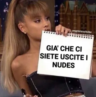 ⚠️ GIA' CHE CI SIETE USCITE I NUDES ariana grande, meme, italiano, letrero, celebridad whatsapp sticker