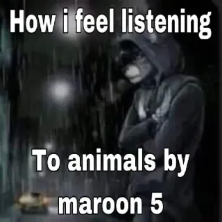 🤔 How i feel listening To animals by maroon 5 telegram sticker