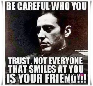 😒 BE CAREFUL WHO YOU
TRUST, NOT EVERYONE
THAT SMILES AT YOU
IS YOUR FRIEND!!! Attention, Confiance, Ami, Relation telegram sticker