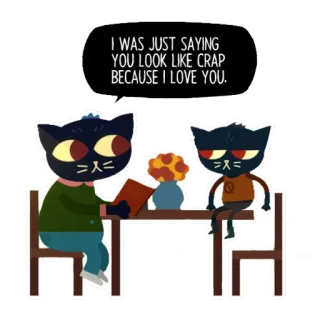 💕 I WAS JUST SAYING
YOU LOOK LIKE CRAP
BECAUSE I LOVE YOU. кошки, любовь, дружба, юмор, Night in the Woods telegram sticker