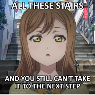 😒 ALL THESE STAIRS
AND YOU STILL CAN'T TAKE IT TO THE NEXT STEP anime, stairs, meme, funny, next step, motivation telegram sticker
