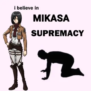 🙇 Mikasa Attack on Titan i believe in MIKASA SUPREMACY Аниме, Атака титанов, Микаса, Превосходство, Фанатское творчество telegram sticker