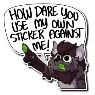 😠 HOW DARE YOU USE MY OWN STICKER AGAINST ME! telegram sticker