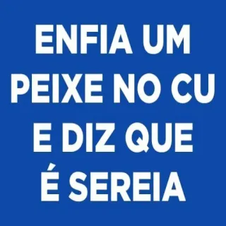 😁 ENFIA UM PEIXE NO CU
E DIZ QUE É SEREIA telegram sticker