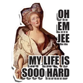 🙄 OH EM JEE
MY LIFE IS
SOOO HARD юмор, мем, сарказм, исторический, смешной, реакция telegram sticker