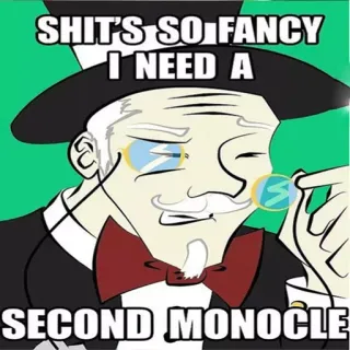 💎 SHIT'S SO FANCY I NEED A SECOND MONOCLE divertente, meme, monocolo, elegante, cilindro, cartone animato telegram sticker