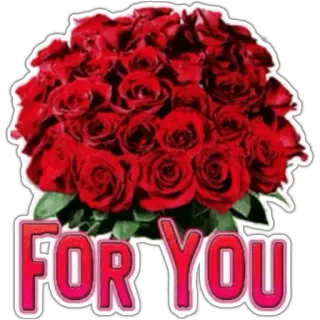 🌹 FOR YOU roses, flowers, gift, love, bouquet whatsapp sticker