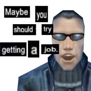 🕶 Maybe you should try getting a job. pekerjaan, nasihat, kerja, motivasi, karier telegram sticker