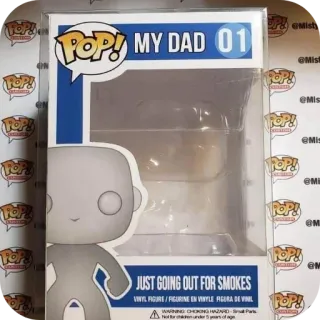 🖼 POP! MY DAD 01 JUST GOING OUT FOR SMOKES whatsapp sticker