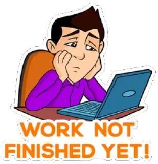 😩 WORK NOT FINISHED YET! travail, échéance, stressé, fatigué, inachevé whatsapp sticker