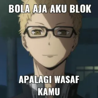 🏐 BOLA AJA KU BLOK
APALAGI WASAP
KAMU Anime, Hài hước, Haikyuu telegram sticker