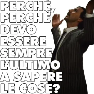 😩 PERCHÈ, PERCHÈ DEVO ESSERE SEMPRE L'ULTIMO A SAPERE LE COSE? italien, question, triste, frustration, émotionnel whatsapp sticker