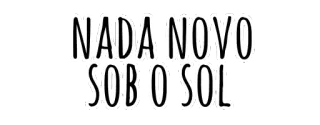 🌞 NADA NOVO SOB O SOL phrase, quote, sticker, Portuguese, nothing new under the sun telegram sticker