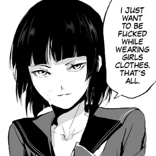 🍆 I JUST WANT TO BE FUCKED WHILE WEARING GIRLS CLOTHES. THAT'S ALL. telegram sticker