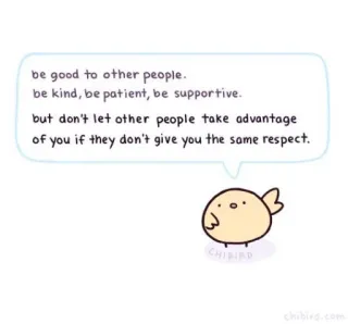 🐝 be good to other people.
be kind, be patient, be supportive.
but don't let other people take advantage
of you if they don't give you the same respect.
CHIBIRD доброта, уважение, совет, птица, Chibird whatsapp sticker
