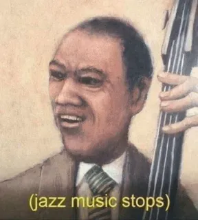 🖤 (jazz music stops) jazz, music, meme, funny, stop, surprise telegram sticker