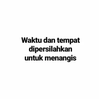 😭 Waktu dan tempat dipersilahkan untuk menangis 텍스트, 인용구, 인도네시아어, 울음, 감정적인 telegram sticker