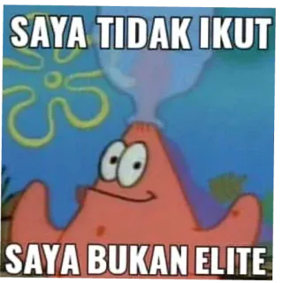 😢 Patrick Star Spongebob Squarepants SAYA TIDAK IKUT
SAYA BUKAN ELITE patrick étoile, bob l'éponge, mème, drôle, dessin animé, indonésien whatsapp sticker
