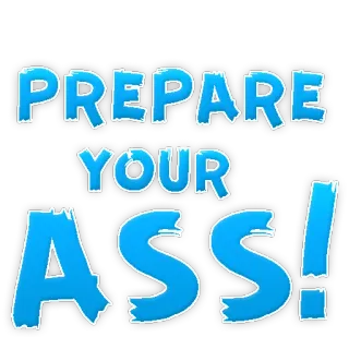 👊 PREPARE YOUR ASS! siap, pantat, umpatan, menyinggung, ancaman telegram sticker
