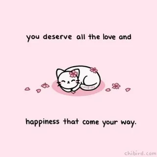 🧺 you deserve all the love and
happiness that come your way. kot, miłość, szczęście, słodkie, Chibird, pozytywny telegram sticker