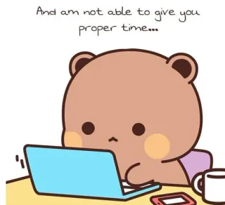 ❤️ And am not able to give you proper time... ours, ordinateur, travail, occupé, mignon telegram sticker