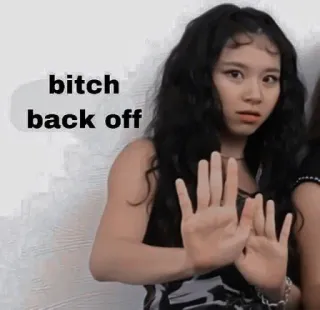 🥡 bitch back off offensivo, parolaccia, slang, meme, avviso, stop whatsapp sticker
