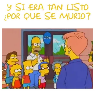 💀 Homer Simpson The Simpsons Y SI ERA TAN LISTO ¿POR QUE SE MURIO? los simpson, dibujos animados, comedia, zoo, homer simpson telegram sticker