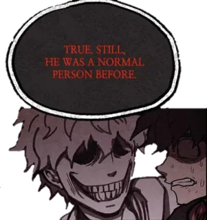 🤓 TRUE. STILL, HE WAS A NORMAL PERSON BEFORE. Horror, Fumetto, Dichiarazione, Spaventoso telegram sticker