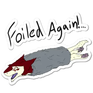 😫 Foiled Again!... мультфильм, фольга, животное, разочарование, юмор, шутка telegram sticker