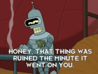 🚬 Bender Futurama HONEY, THAT THING WAS RUINED THE MINUTE IT WENT ON YOU. Bender, Futurama, quote, animation, tv show, robot, comedy telegram sticker